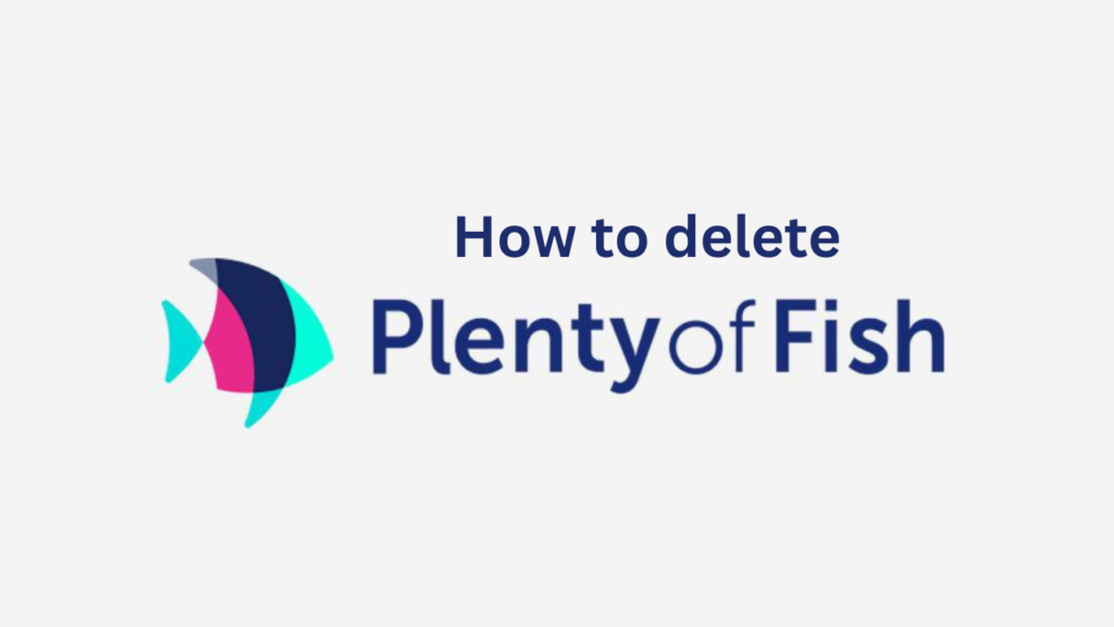 how to delete Plenty of Fish account
