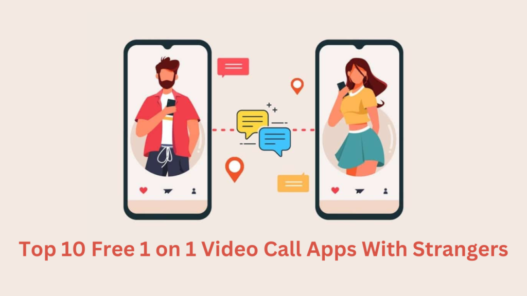 Top 10 Free 1 on 1 Video Call Apps With Strangers
